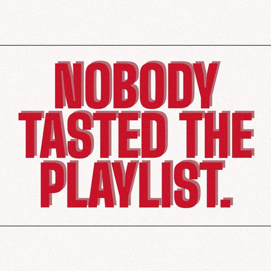 Screen-print poster reading "Nobody tasted the playlist." in heavy red condensed type on paper.
